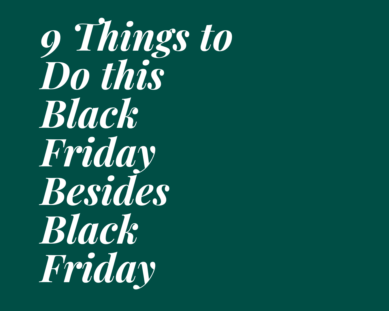 9 Things to Do this Black Friday Besides Black Friday